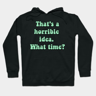 Horrible idea Hoodie